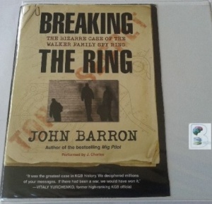 Breaking the Ring - The Bizarre Case of the Walker Family Spy Ring written by John Barron performed by J. Charles on CD (Unabridged)